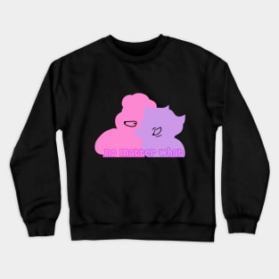 no matter what - Steven and amethyst Crewneck Sweatshirt